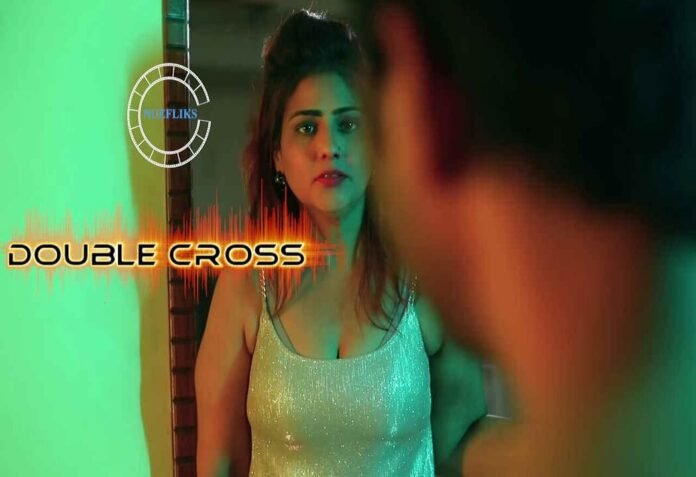 Double Cross Web Series Watch Online on Nuefliks App | Story, Cast