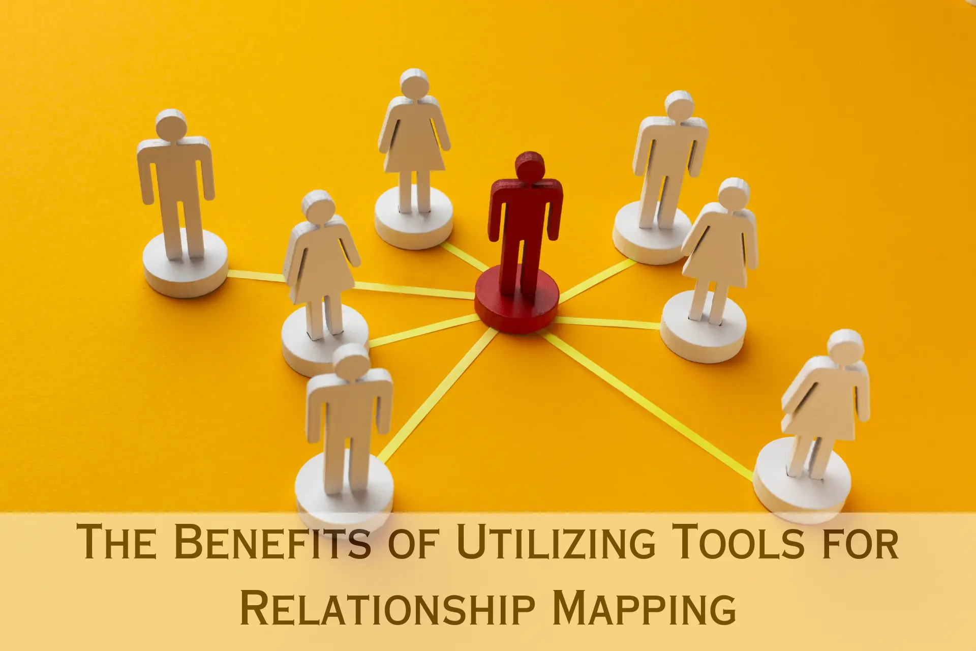 The Benefits of Utilizing Tools for Relationship Mapping
