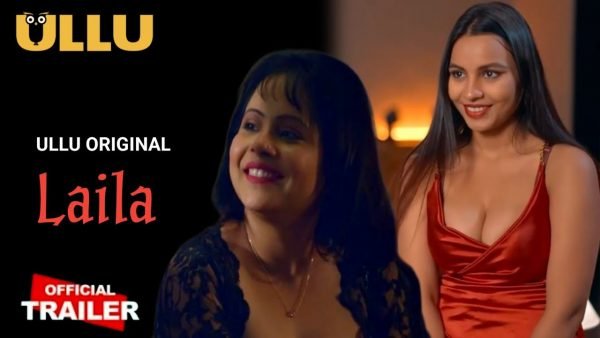 Watch Laila Part 1 & 2 – Ullu Full Web Series Online For Free In ULLU App